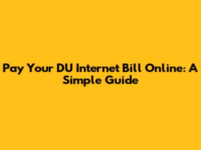 Pay Your DU Internet Bill Online: A Simple Guide
