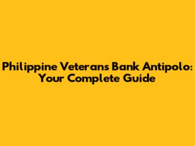 Philippine Veterans Bank Antipolo: Your Complete Guide