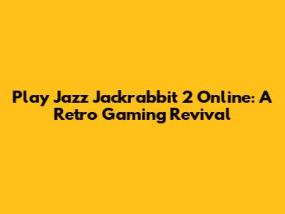 Play Jazz Jackrabbit 2 Online: A Retro Gaming Revival