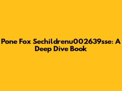 Pone Fox Sechildrenu002639sse: A Deep Dive Book