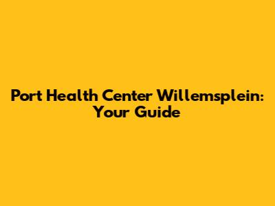 Port Health Center Willemsplein: Your Guide