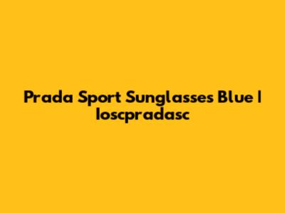 Prada Sport Sunglasses Blue | Ioscpradasc