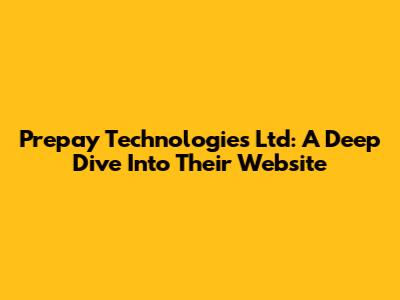 Prepay Technologies Ltd: A Deep Dive Into Their Website