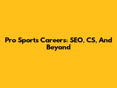 Pro Sports Careers: SEO, CS, And Beyond
