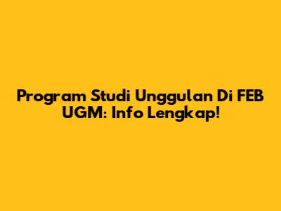Program Studi Unggulan Di FEB UGM: Info Lengkap!