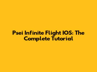 Psei Infinite Flight IOS: The Complete Tutorial