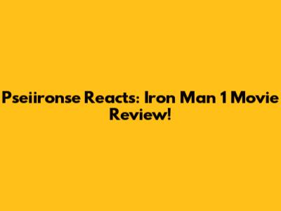Pseiironse Reacts: Iron Man 1 Movie Review!