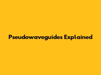 Pseudowaveguides Explained