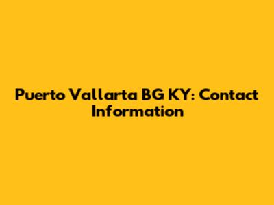 Puerto Vallarta BG KY: Contact Information