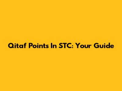 Qitaf Points In STC: Your Guide