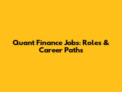 Quant Finance Jobs: Roles & Career Paths