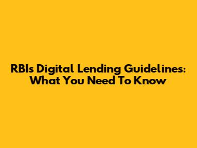 RBI's Digital Lending Guidelines: What You Need To Know