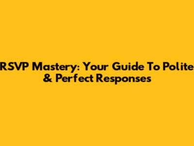 RSVP Mastery: Your Guide To Polite & Perfect Responses