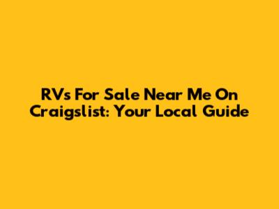 RVs For Sale Near Me On Craigslist: Your Local Guide