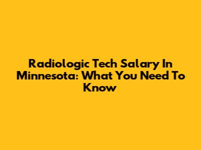 Radiologic Tech Salary In Minnesota: What You Need To Know