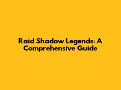 Raid Shadow Legends: A Comprehensive Guide