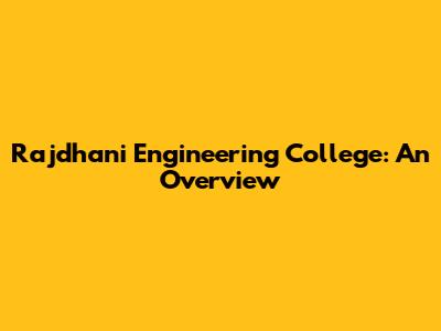 Rajdhani Engineering College: An Overview