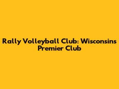 Rally Volleyball Club: Wisconsin's Premier Club