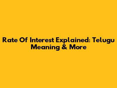 Rate Of Interest Explained: Telugu Meaning & More