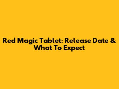 Red Magic Tablet: Release Date & What To Expect