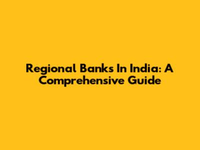 Regional Banks In India: A Comprehensive Guide