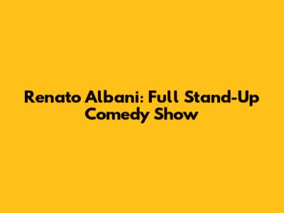 Renato Albani: Full Stand-Up Comedy Show