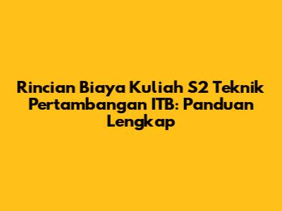 Rincian Biaya Kuliah S2 Teknik Pertambangan ITB: Panduan Lengkap