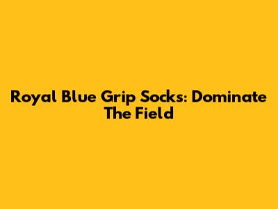 Royal Blue Grip Socks: Dominate The Field