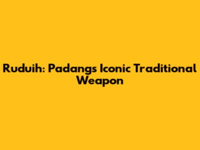 Ruduih: Padang's Iconic Traditional Weapon