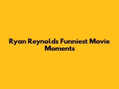 Ryan Reynolds' Funniest Movie Moments