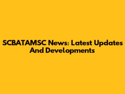 SCBATAMSC News: Latest Updates And Developments