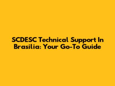 SCDESC Technical Support In Brasilia: Your Go-To Guide