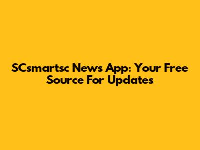 SCsmartsc News App: Your Free Source For Updates