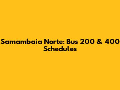 Samambaia Norte: Bus 200 & 400 Schedules