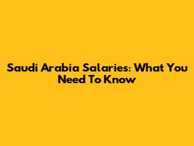 Saudi Arabia Salaries: What You Need To Know