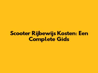 Scooter Rijbewijs Kosten: Een Complete Gids
