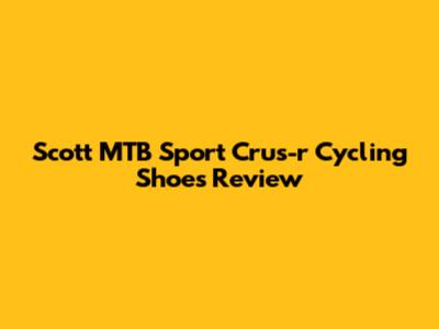 Scott MTB Sport Crus-r Cycling Shoes Review