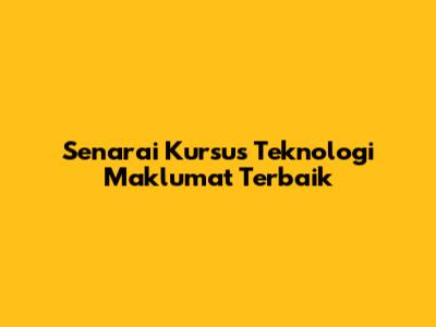Senarai Kursus Teknologi Maklumat Terbaik