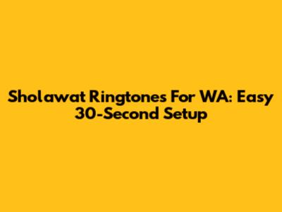 Sholawat Ringtones For WA: Easy 30-Second Setup