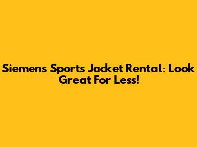 Siemens Sports Jacket Rental: Look Great For Less!