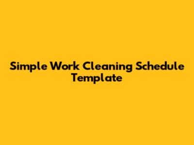 Simple Work Cleaning Schedule Template