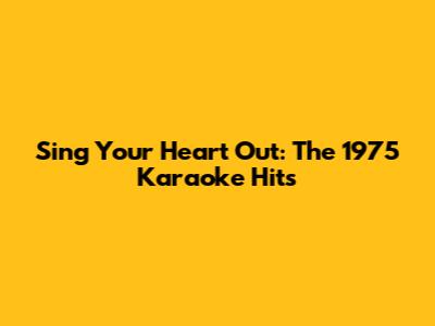 Sing Your Heart Out: The 1975 Karaoke Hits