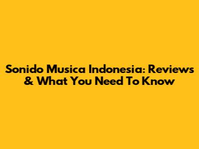 Sonido Musica Indonesia: Reviews & What You Need To Know
