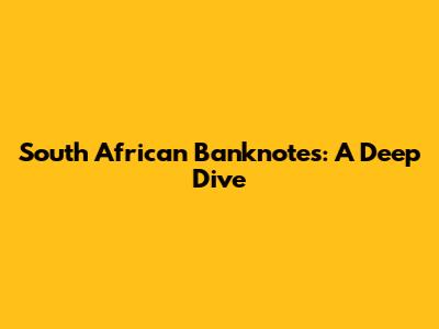 South African Banknotes: A Deep Dive