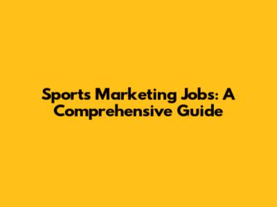 Sports Marketing Jobs: A Comprehensive Guide