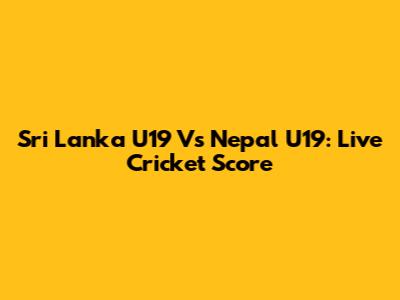 Sri Lanka U19 Vs Nepal U19: Live Cricket Score