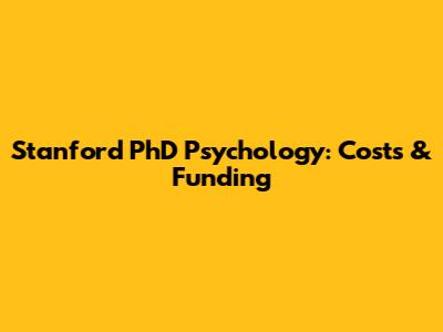 Stanford PhD Psychology: Costs & Funding