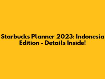 Starbucks Planner 2023: Indonesia Edition - Details Inside!