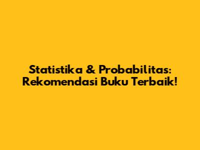 Statistika & Probabilitas: Rekomendasi Buku Terbaik!