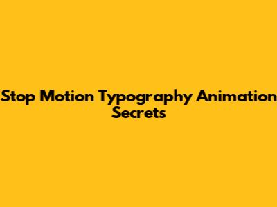 Stop Motion Typography Animation Secrets